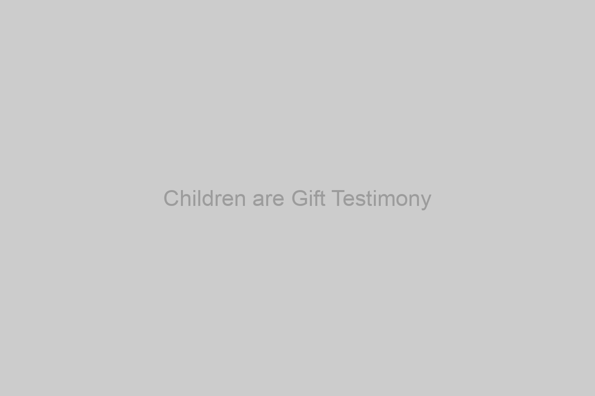 Children are Gift Testimony